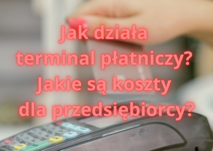Jak działa terminal płatniczy? Jakie są koszty dla przedsiębiorcy?