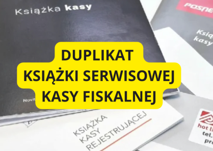 Utrata księżki serwisowej kasy fiskalnej i wydanie jej duplikatu