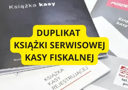 Utrata księżki serwisowej kasy fiskalnej i wydanie jej duplikatu