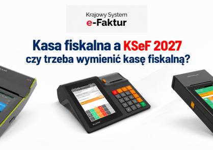 Kasa fiskalna a KSeF 2027 – czy trzeba wymienić kasę fiskalną?